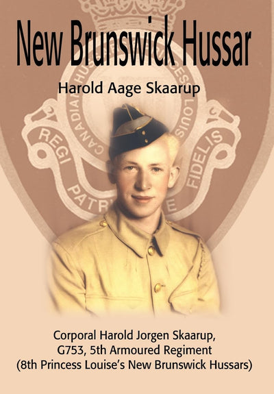 New Brunswick Hussar: Corporal Harold Jorgen Skaarup, G753, 5th Armoured Regiment (8th Princess Louise's New Brunswick Hussars)