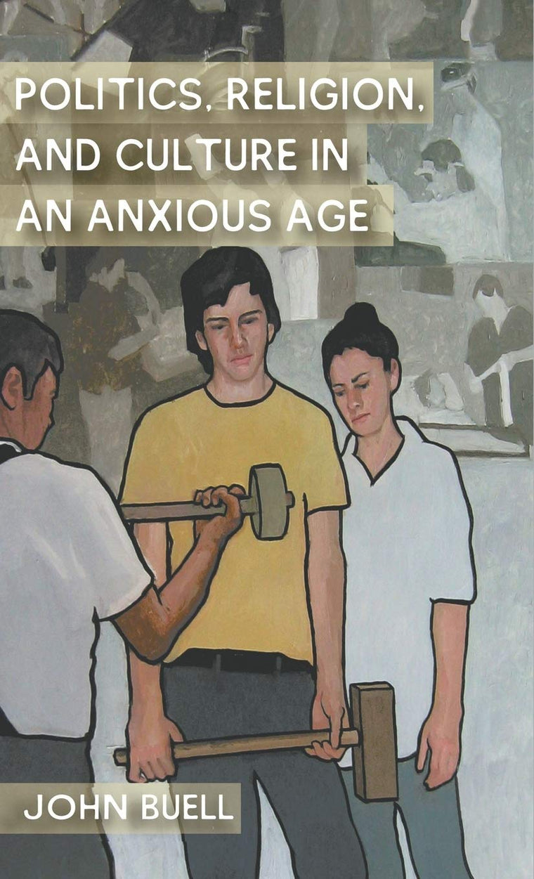 Politics, Religion, and Culture in an Anxious Age