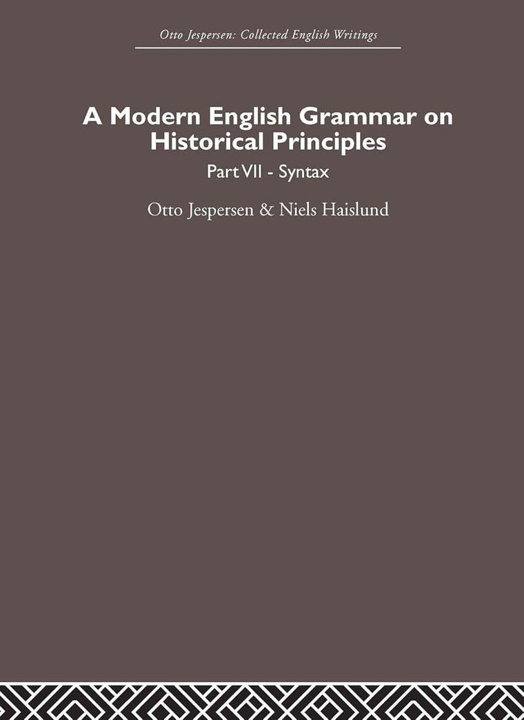 A Modern English Grammar on Historical Principles: Volume 7. Syntax (Otto Jespersen)