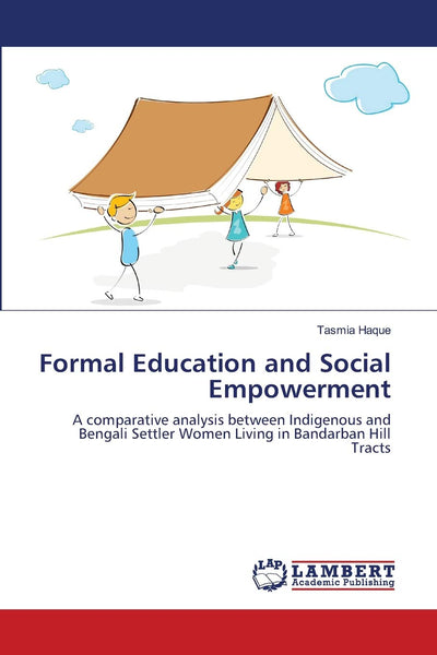 Formal Education and Social Empowerment: A comparative analysis between Indigenous and Bengali Settler Women Living in Bandarban Hill Tracts
