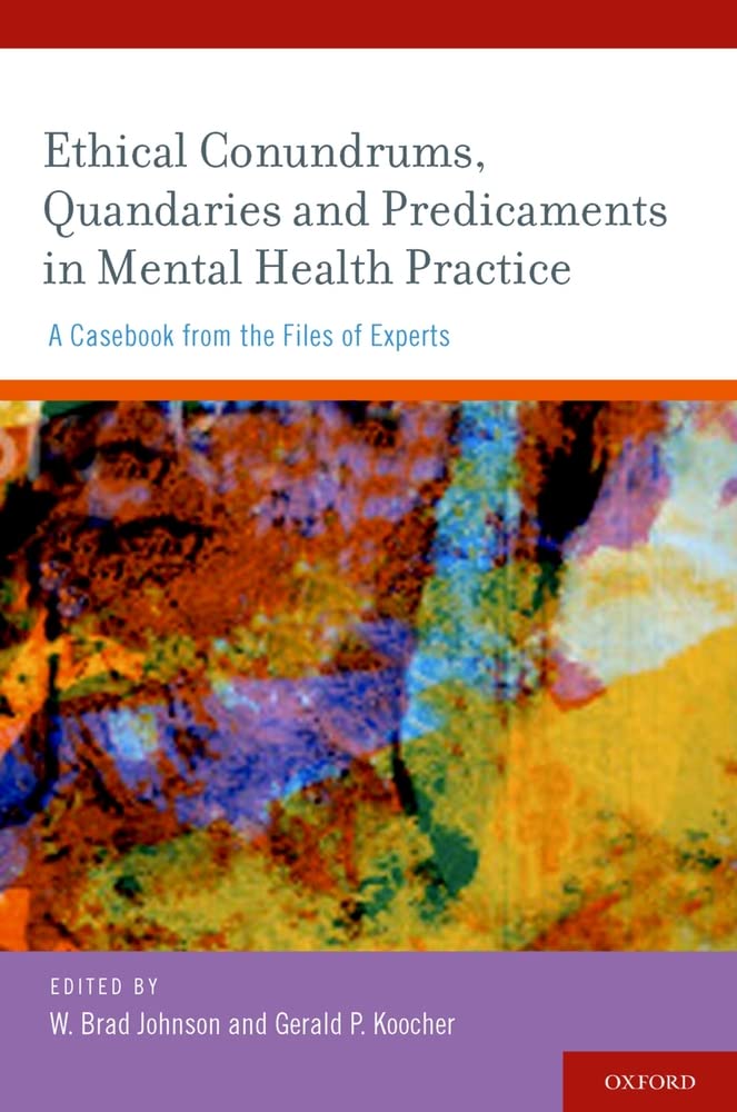 Ethical Conundrums, Quandaries and Predicaments in Mental Health Practice: A Casebook from the Files of Experts