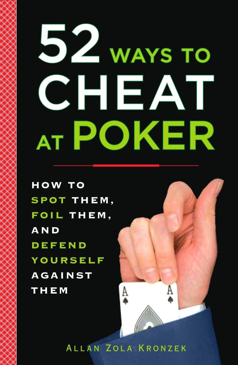 52 Ways to Cheat at Poker: How to Spot Them, Foil Them, and