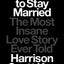 How to Stay Married: The Most Insane Love Story Ever Told