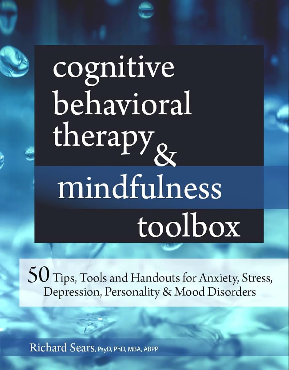 Cognitive Behavioral Therapy & Mindfulness Toolbox: 50 Tips, Tools and Handouts for Anxiety, Stress, Depression, Personality and Mood Disorders