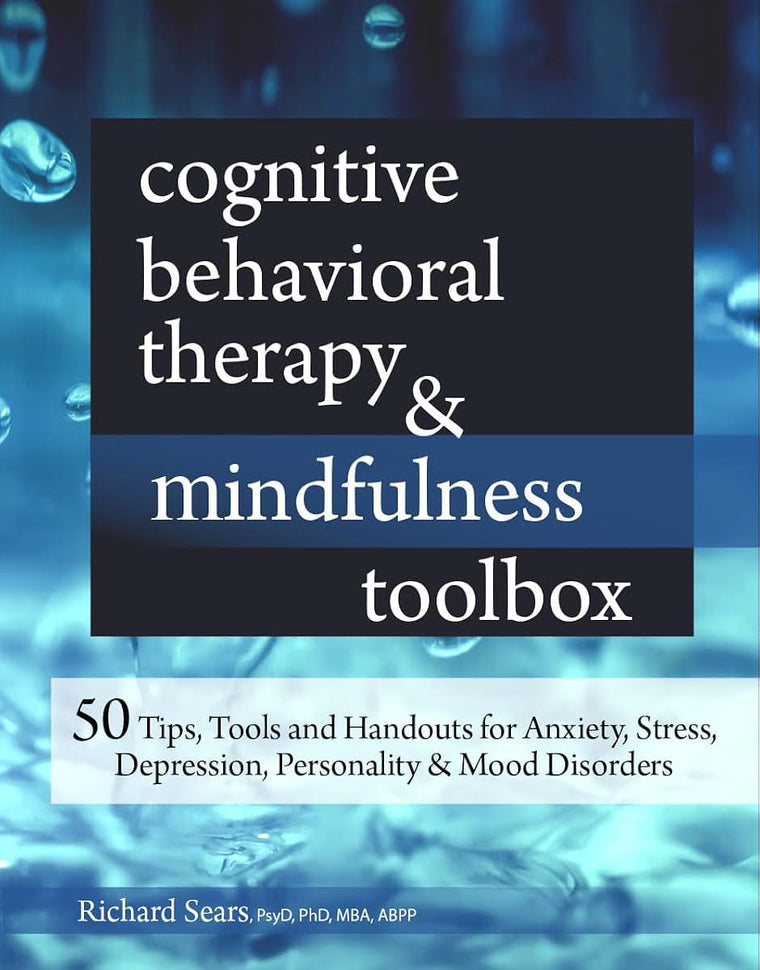 Cognitive Behavioral Therapy & Mindfulness Toolbox: 50 Tips, Tools and Handouts for Anxiety, Stress, Depression, Personality and Mood Disorders