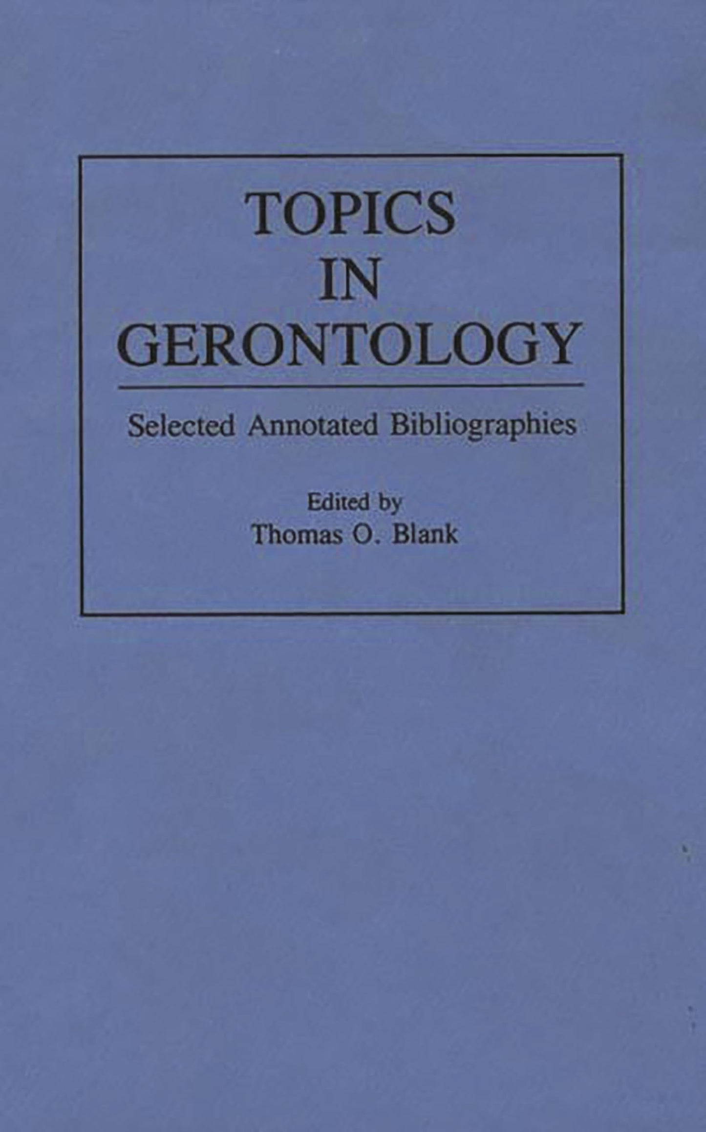 Topics in Gerontology: Selected Annotated Bibliographies (Bibliographies and Indexes in Gerontology)