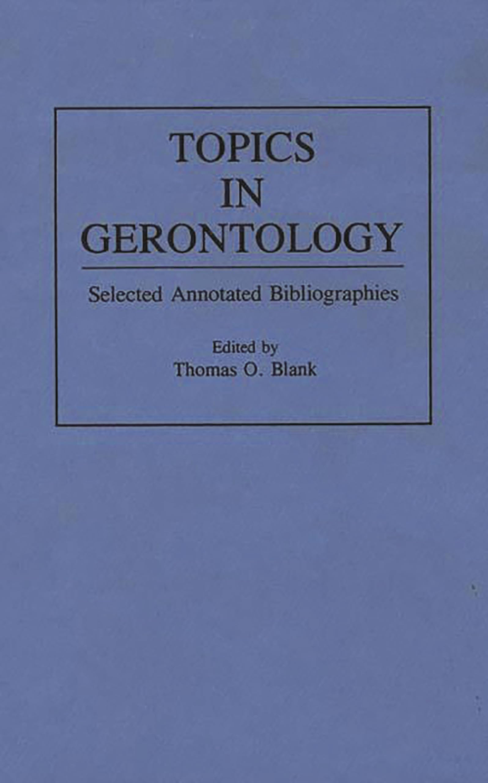 Topics in Gerontology: Selected Annotated Bibliographies (Bibliographies and Indexes in Gerontology)