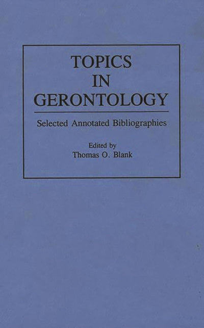 Topics in Gerontology: Selected Annotated Bibliographies (Bibliographies and Indexes in Gerontology)