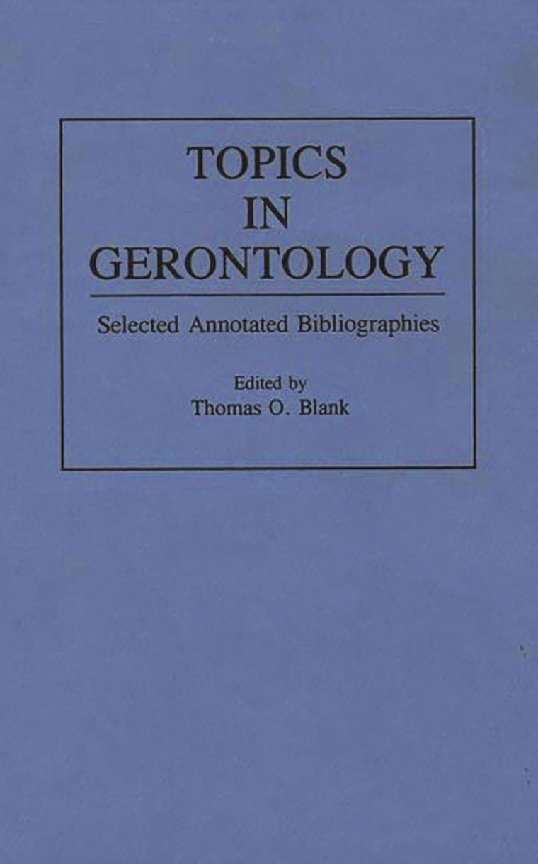 Topics in Gerontology: Selected Annotated Bibliographies (Bibliographies and Indexes in Gerontology)