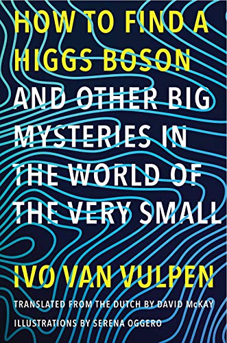 How to Find a Higgs Boson―and Other Big Mysteries in the World of the Very Small