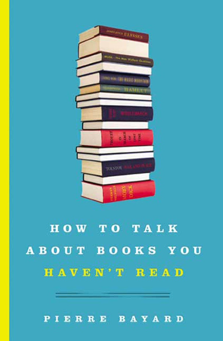How to Talk About Books You Haven't Read by Pierre Bayard