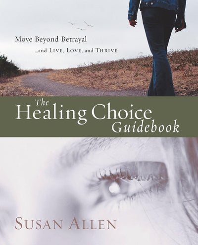 The Healing Choice Guidebook: Move Beyond Betrayal (145)