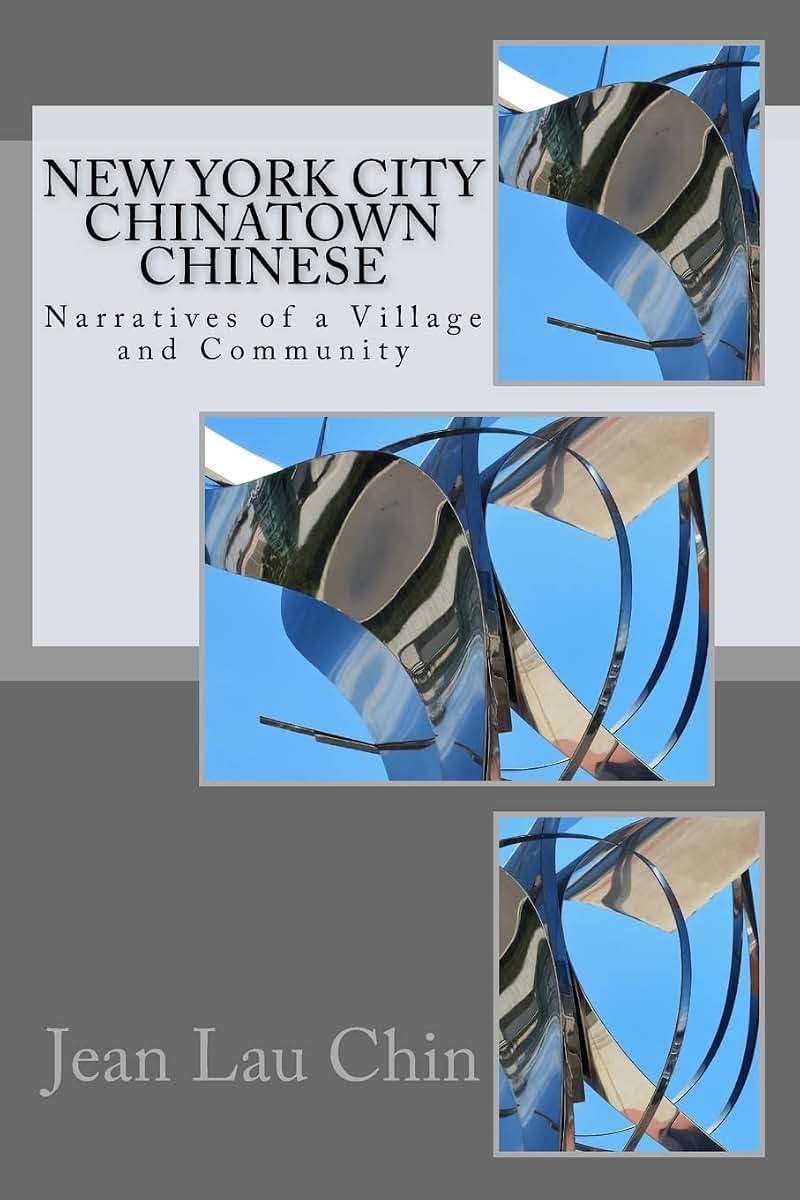New York City Chinatown Chinese: Narratives of a Village and Community (New York City Chinatown Oral History Project)
