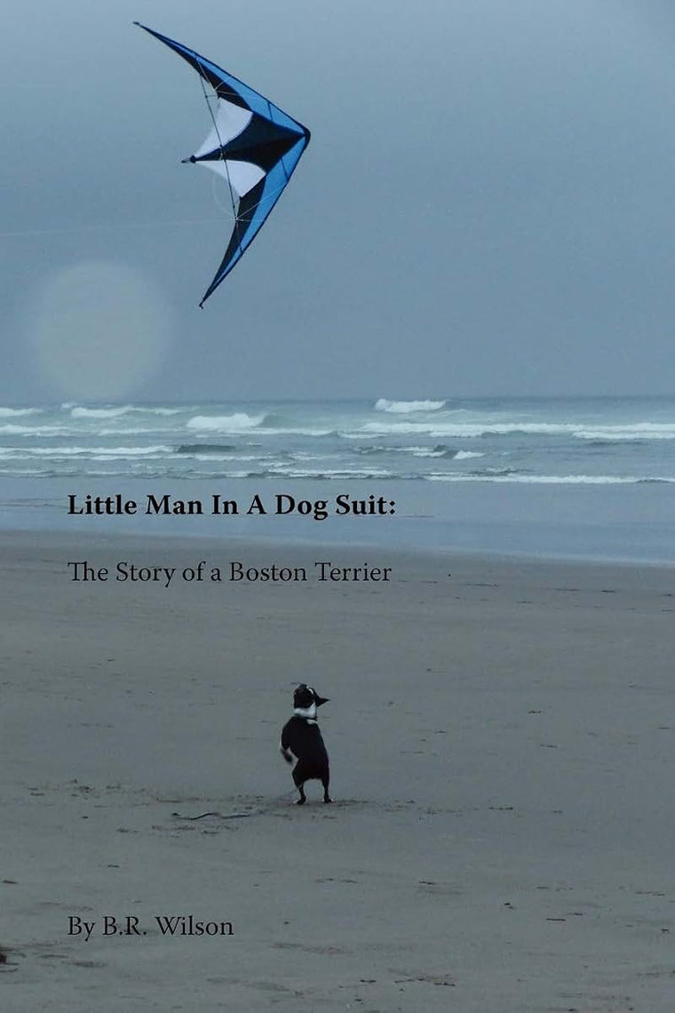 Little Man in a Dog Suit: The Story of a Boston Terrier