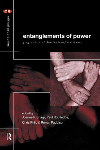 Entanglements of Power: Geographies of Domination/Resistance (Critical Geographies)