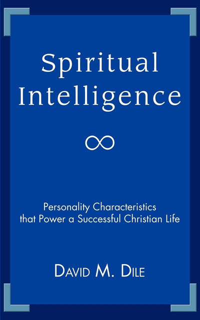 Spiritual Intelligence: Personality Characteristics that Power a Successful Christian Life