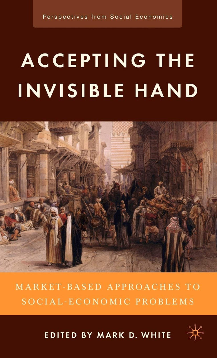 Accepting the Invisible Hand: Market-Based Approaches to Social-Economic Problems (Perspectives from Social Economics)