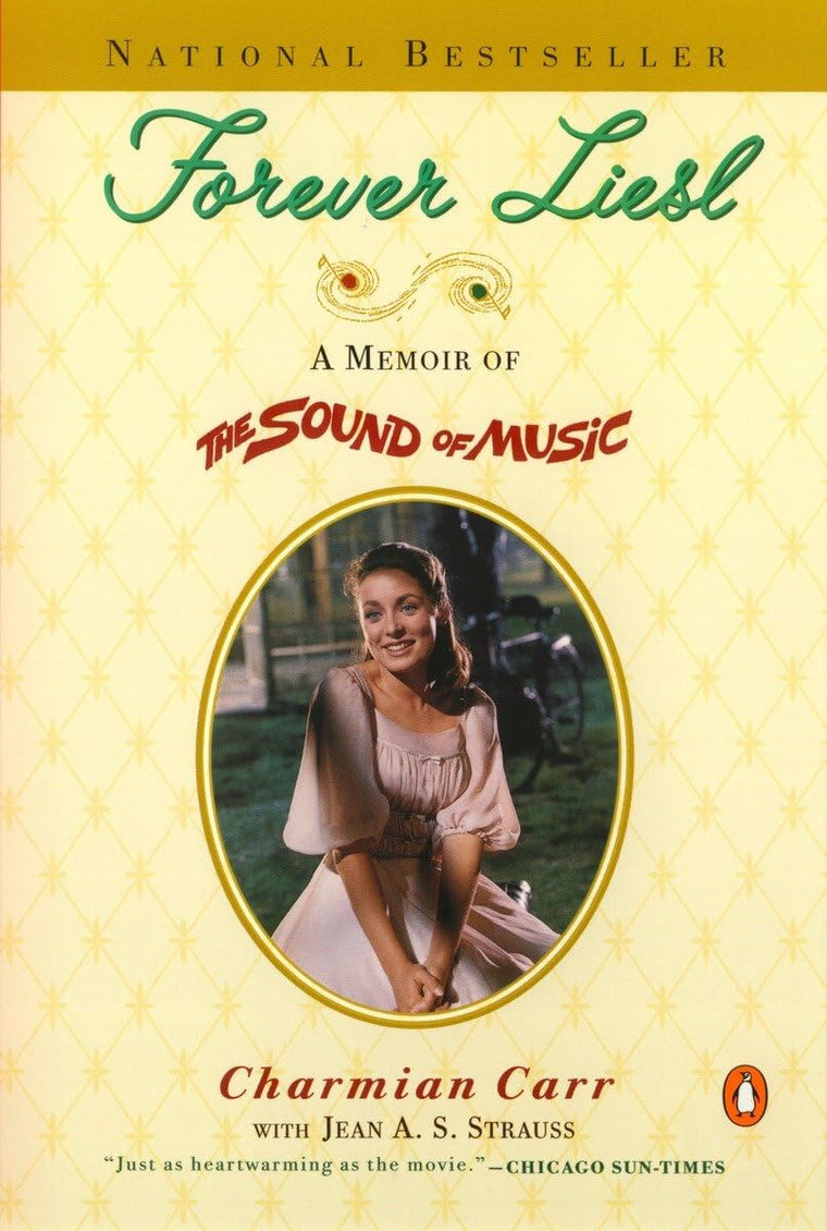 Forever Liesl: A Memoir of The Sound of Music by Charmian Ca