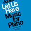 Junior Let Us Have Music for Piano