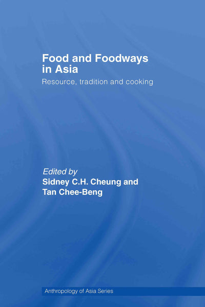 Food and Foodways in Asia: Resource, Tradition and Cooking (Anthropology of Asia)