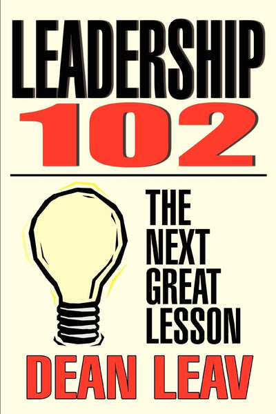 LEADERSHIP 102: THE NEXT GREAT LESSON