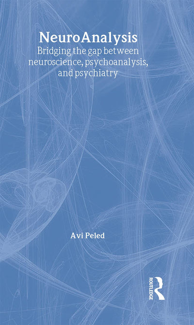 NeuroAnalysis: Bridging the Gap between Neuroscience, Psychoanalysis and Psychiatry