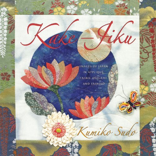Kake-Jiku: Images of Japan in Appliqué, Fabric Origami, and Sashiko