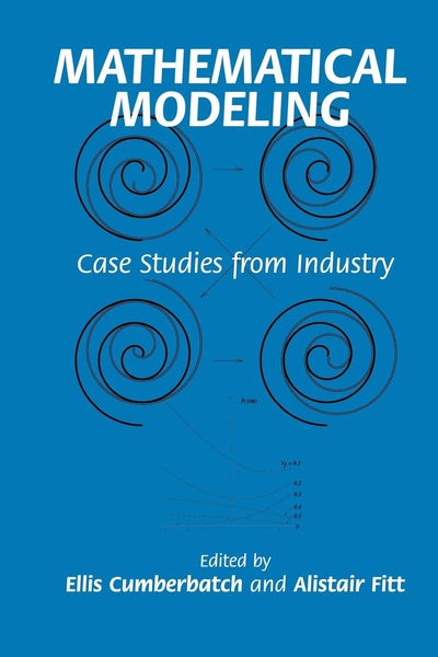 Mathematical Modeling: Case Studies from Industry