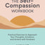 The Self-Compassion Workbook: Practical Exercises to Approach Your Thoughts, Emotions, and Actions with Kindness