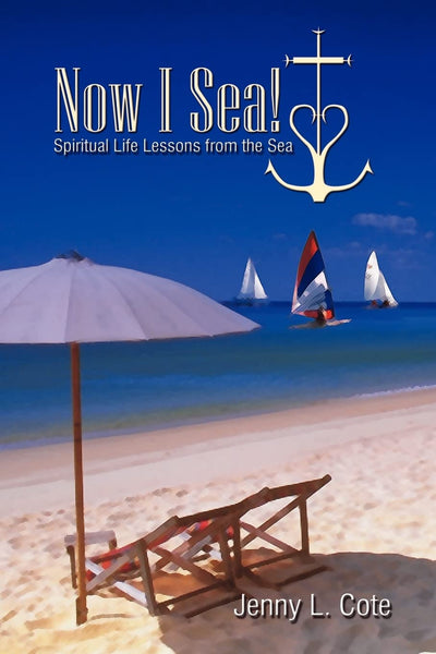 Now I Sea!: Spiritual Life Lessons from the Sea