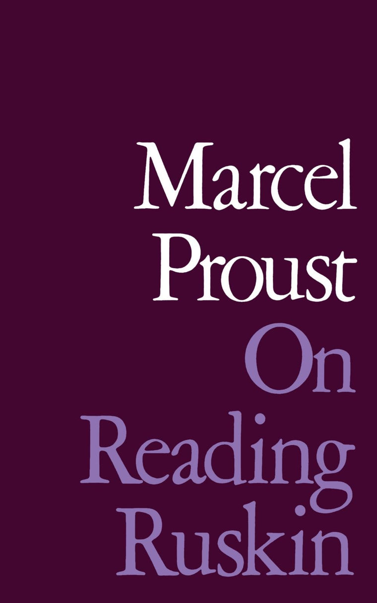 On Reading Ruskin (Prefaces to La Bible D'Amiens and Sesame Et Les Lys, with Se)