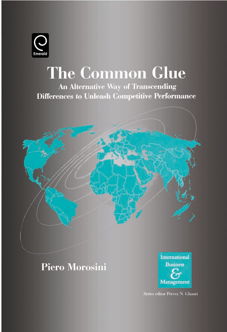 The Common Glue: An Alternative Way of Transcending Differences to Unleash Competitive Performance (International Business and Management)