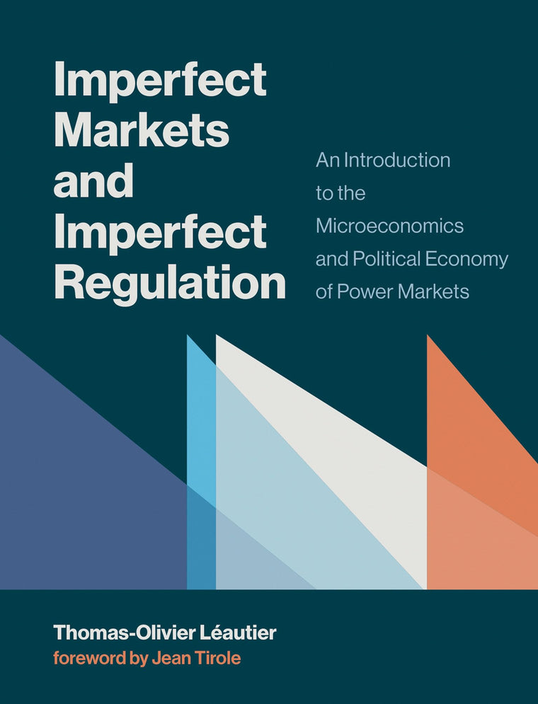 Imperfect Markets and Imperfect Regulation: An Introduction to the Microeconomics and Political Economy of Power Markets (Mit Press)