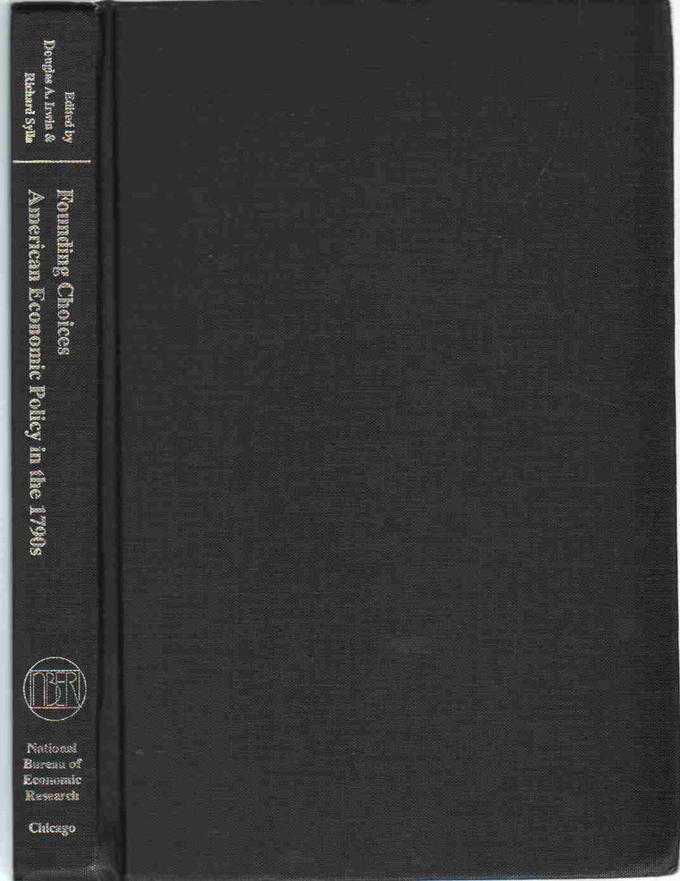 Founding Choices: American Economic Policy in the 1790s (National Bureau of Economic Research Conference Report)