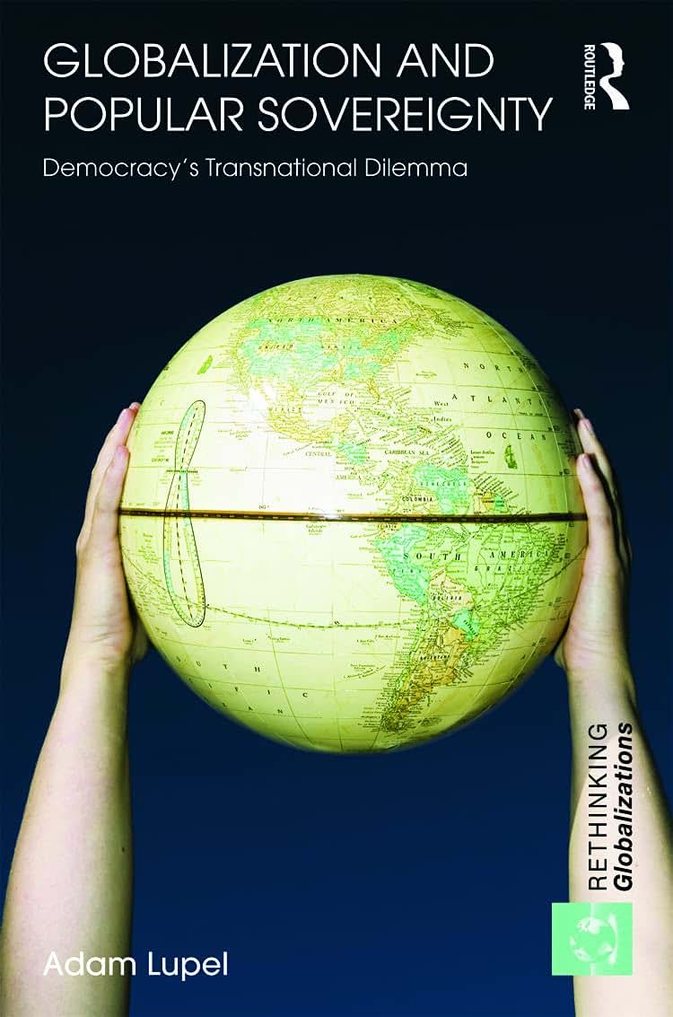 Globalization and Popular Sovereignty: Democracy's Transnational Dilemma (Rethinking Globalizations)