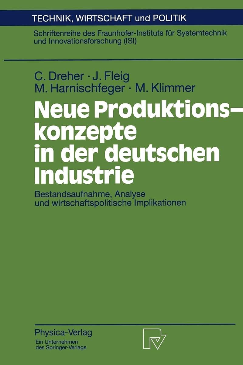 Neue Produktionskonzepte in der deutschen Industrie: Bestandsaufnahme, Analyse und wirtschaftspolitische Implikationen (Technik, Wirtschaft und Politik, 18) (German Edition)