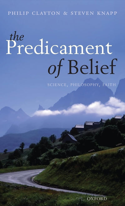 The Predicament of Belief: Science, Philosophy, and Faith