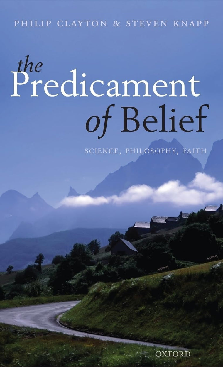The Predicament of Belief: Science, Philosophy, and Faith
