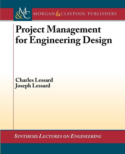 Project Management for Engineering Design (Synthesis Lectures on Engineering)
