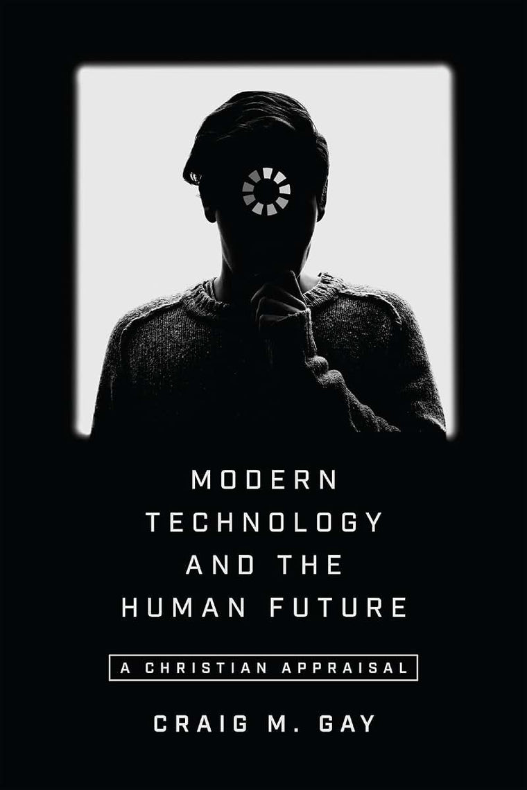 Modern Technology and the Human Future: A Christian Appraisal