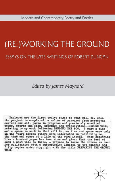 (Re:)Working the Ground: Essays on the Late Writings of Robert Duncan (Modern and Contemporary Poetry and Poetics)