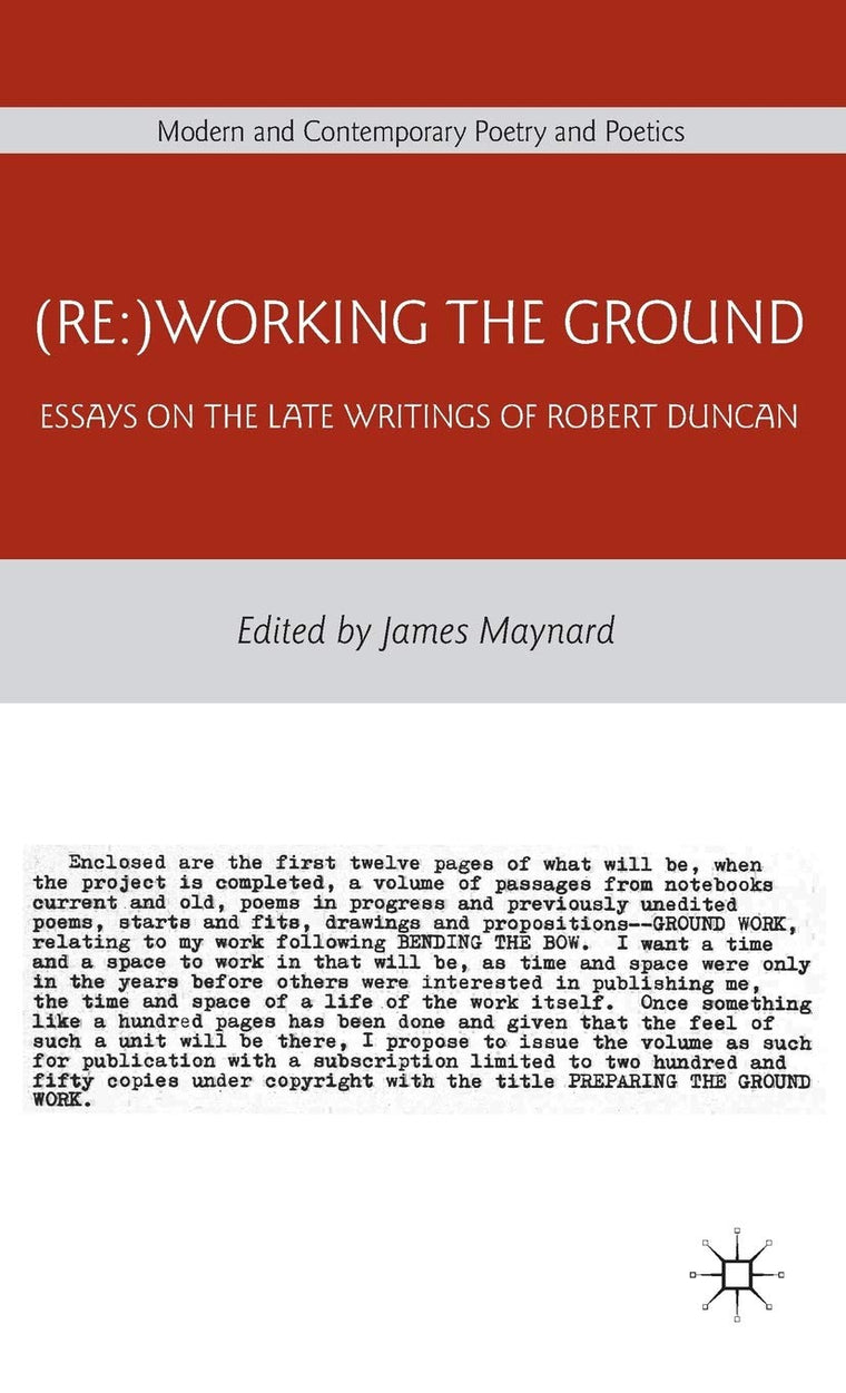 (Re:)Working the Ground: Essays on the Late Writings of Robert Duncan (Modern and Contemporary Poetry and Poetics)