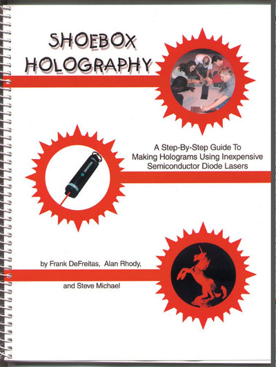 Shoebox Holography: A Step-By-Step Guide to Making Holograms Using Inexpensive Semiconductor Diode Lasers