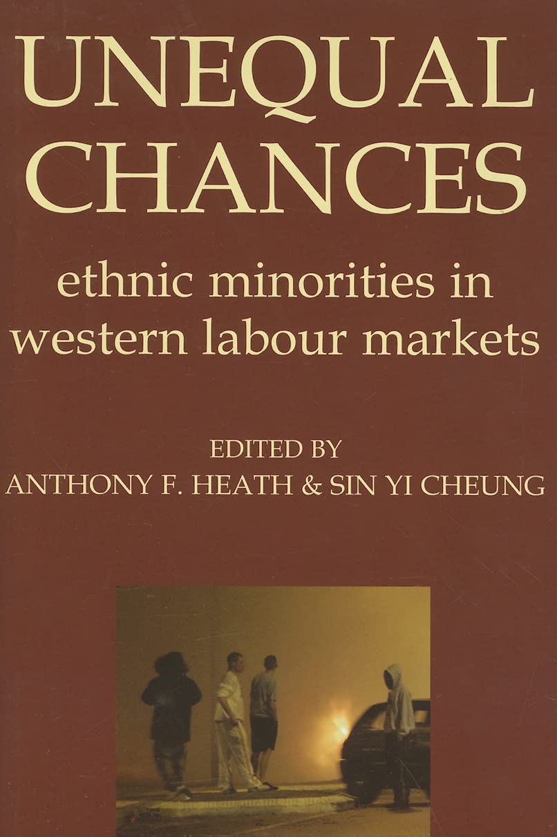Unequal Chances: Ethnic Minorities in Western Labour Markets (Proceedings of the British Academy)