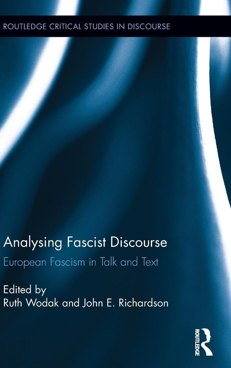 Analysing Fascist Discourse: European Fascism in Talk and Text (Routledge Critical Studies in Discourse)