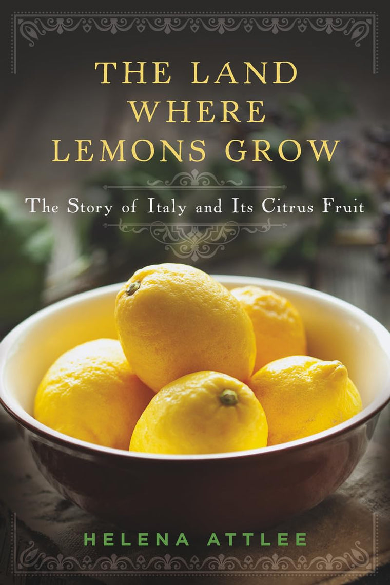 The Land Where Lemons Grow: The Story of Italy and Its Citrus