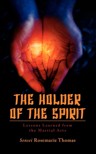 The Holder of the Spirit: Lessons Learned from the Martial Arts