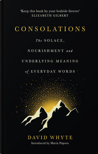 Consolations: The Solace, Nourishment and Underlying Meaning of Everyday Words