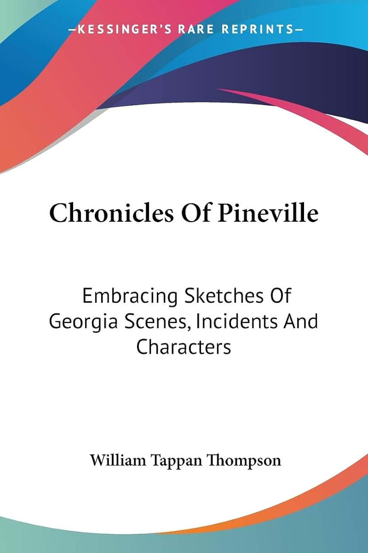 Chronicles Of Pineville: Embracing Sketches Of Georgia Scenes, Incidents And Characters