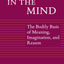 The Body in the Mind: The Bodily Basis of Meaning, Imagination, and Reason